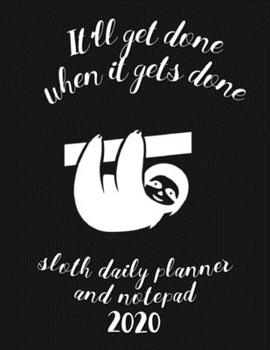 Paperback It'll Get Done When It Gets Done Sloth Daily Planner And Notepad 2020: Fun And Stylish At-A-Glance Organizer Diary - Jet Book