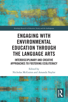 Paperback Engaging with Environmental Education through the Language Arts: Interdisciplinary and Creative Approaches to Fostering Ecoliteracy Book