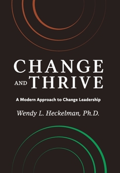 Hardcover Change and Thrive: A Modern Approach to Change Leadership Book