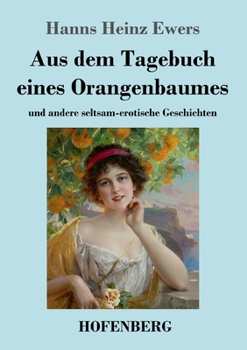 Paperback Aus dem Tagebuch eines Orangenbaumes: und andere seltsam-erotische Geschichten [German] Book
