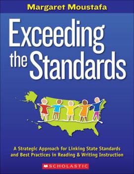 Paperback Exceeding the Standards: A Strategic Approach for Linking State Standards and Best Practices in Reading and Writing Instruction Book