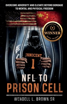 NFL TO PRISON CELL: Overcome Adversity and Elevate Beyond Bondage to Mental and Physical Freedom