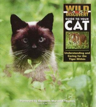 Hardcover Wild Discovery Guide to Your Cat: Understanding and Caring for the Tiger Within Book