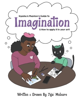 Paperback Nyesha & Phantom's Guide to Imagination: How to apply imagination to your art! Book