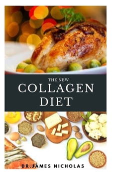 Paperback The New Collagen Diet: Anti Aging Collagen Delicious Recipes To Rejuvenate Skin, Strengthen Joints and Feel Younger Book