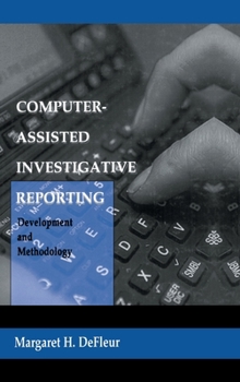 Hardcover Computer-Assisted Investigative Reporting: Development and Methodology Book