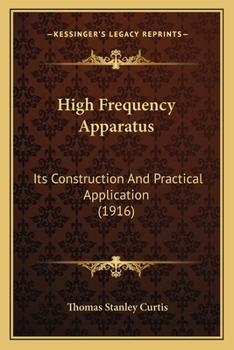 Paperback High Frequency Apparatus: Its Construction And Practical Application (1916) Book