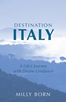 Paperback Destination Italy: A Life's Journey with Divine Guidance Book