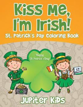 Paperback Kiss Me, I'm Irish! St. Patrick's Day Coloring Book