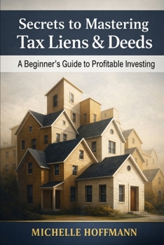 Secrets to Mastering Tax Liens and Deeds: A Beginner’s Guide to Profitable Investing