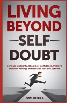 Paperback Living Beyond Self Doubt: Reprogram Your Insecure Mindset, Reduce Stress and Anxiety, Boost Your Confidence, Take Massive Action despite Being S Book