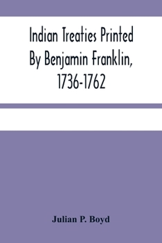 Paperback Indian Treaties Printed By Benjamin Franklin, 1736-1762 Book