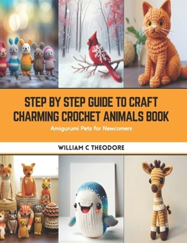 Paperback Step by Step Guide to Craft Charming Crochet Animals Book: Amigurumi Pets for Newcomers Book
