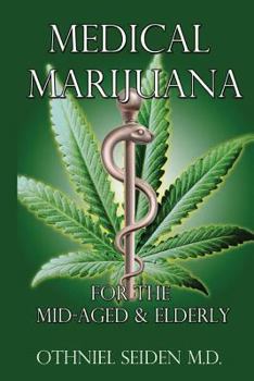 Paperback Medical Marijuana: For The Mid-Aged & The Elderly Book