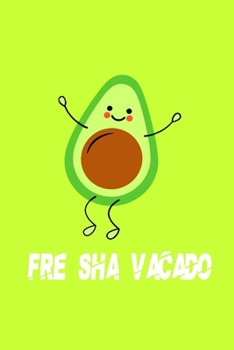 Paperback FRE SHA VACADO Funny Avocado Notebook: : Funny Avocado Notebook Book