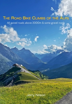 Paperback The Road Bike Climbs of the Alps: All paved roads above 2000m & some gravel roads Book