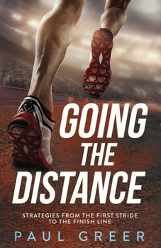 Paperback Going the Distance: Strategies from the First Stride to the Finish Line Book