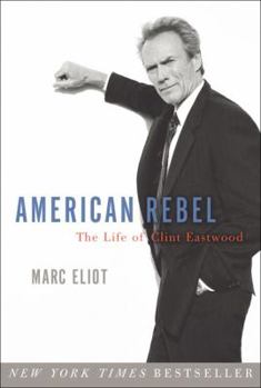 Hardcover American Rebel: The Life of Clint Eastwood Book