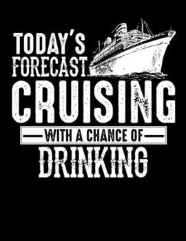 Today's Forecast Cruising With A Chance Of Drinking: Today's Forecast Cruising with a Chance of Drinking Blank Sketchbook to Draw and Paint (110 Empty Pages, 8.5" x 11")