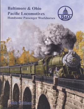 Hardcover B&O Pacific Locomotives: Handsome Passenger Workhorses Book