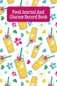 Food Journal And Glucose Record Book: Daily Diabetes Food Diary And Blood Sugar Log For Women - Cute Fruity Drinks (6"x9")
