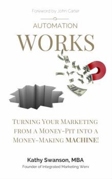 Paperback Automation Works: Turning Your Marketing from a Money-Pit into a Money-Making MACHINE! Book