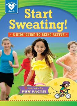 Start Sweating!: A Kids' Guide to Being Active - Book  of the Start Smart™ ~ Health