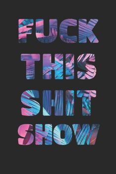 FUCK THIS SHIT SHOW: 2020 Daily Planner To Track Your Fuckery And Get Shit Done - Swear Words Included! - White Elephant Gag Gift Calendar