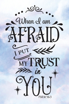 Daily Gratitude Journal: When I Am Afraid I Put My Trust In You | Daily and Weekly Reflection | Positive Mindset Notebook | Cultivate Happiness Diary (Encouraging Quotes and Verses)