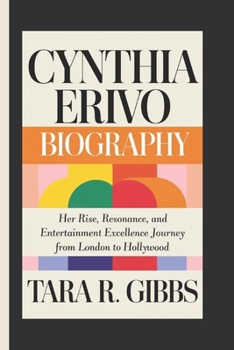 Paperback Cynthia Erivo Biography.: Her Rise, Resonance, and Entertainment Excellence Journey from London to Hollywood. Book