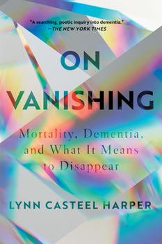 Paperback On Vanishing: Mortality, Dementia, and What It Means to Disappear Book