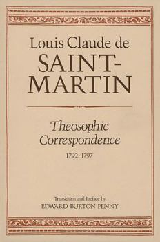 Theosophic Correspondence: Louis Claude De Saint Martin