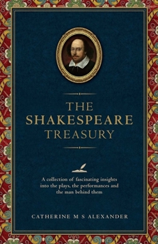 Hardcover The Shakespeare Treasury: A Collection of Fascinating Insights Into the Plays, the Performances and the Man Behind Them Book