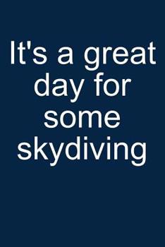 Great day for skydiving: Notebook for Skydiver Skydiver Parachute Parachutist Parachuting 6x9 in dotted