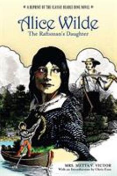 Paperback Alice Wilde the Raftsman's Daughter, A Forest Romance: A Reprint of the Classic Beadle Dime Novel Book
