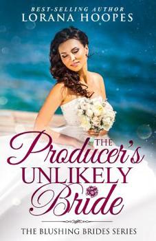 The Producer's Unlikely Bride: A Clean Christian Opposites Attract Romance - Book  of the Blushing Brides