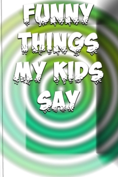 Funny Things My Kids Say: Organizer/Log Book/Notebook for Passwords and Shit/Gift for Friends/Coworkers/Seniors/Mom/Dad/alphabetical/ Logbook To Protect