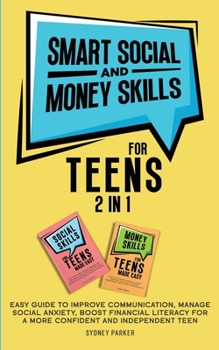 Paperback Smart Social and Money Skills for Teens: 2 in 1 Easy Guide to Improve Communication, Manage Social Anxiety, Boost Financial Literacy for a More Confid Book