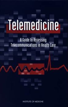 Telemedicine: A Guide to Assessing Telecommunications for Health Care