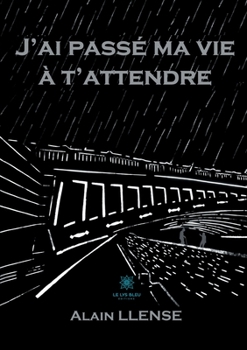 Paperback J'ai passé ma vie à t'attendre [French] Book