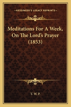 Paperback Meditations For A Week, On The Lord's Prayer (1853) Book