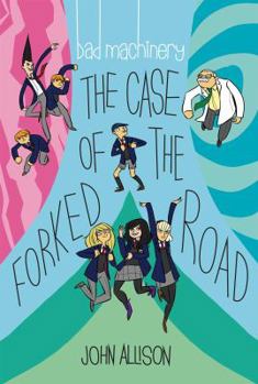 Bad Machinery Vol. 7: The Case of the Forked Road - Book #7 of the Bad Machinery