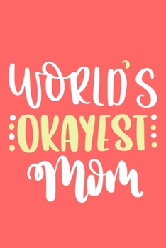 Paperback World's Okayest Mom: Blank Lined Notebook Journal: Mothers Mommy Gift for Mom Journal 6x9 - 110 Blank Pages - Plain White Paper - Soft Cove Book