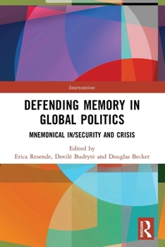 Defending Memory in Global Politics : Mnemonical In/Security and Crisis