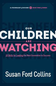Paperback Our Children Are Watching: 10 Skills for Leading the Next Generation to Success Book