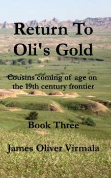 Paperback Return To Oli's Gold: Cousins coming of age on the 19th centruy frontier. (Volume 3) Book
