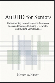 Paperback AuDHD for Seniors: Understanding Neurodivergence Improving Focus and Memory, Reducing Overwhelm, and Building Calm Routines Book
