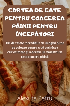 Paperback Cartea de Gate Pentru Coacerea Pâinii Pentru ÎncepĂtori [Romanian] Book