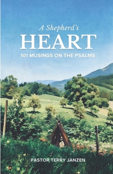 A Shepherd's Heart: 101 Musings on The Psalms