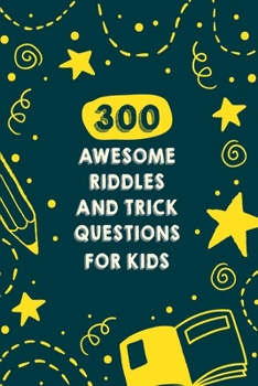 Paperback 300 Awesome Riddles And Trick Questions For Kids: Fun Difficult Riddles For Smart Kids Ages Book